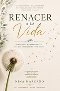 ¡RENACER A LA VIDA! Los primeros 30 días después de mi diagnóstico. La guía que me hubiera gustado tener cuando me dijeron: "Tienes cáncer"